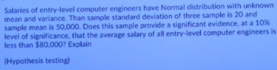 Salaries of entry-level computer engineers have Normal distribution with unknown mean and variance. Than sample standard devi