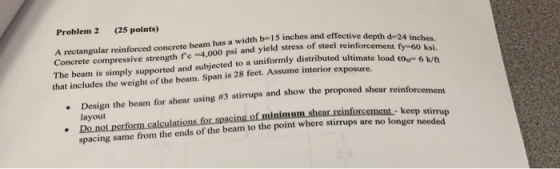Problem 2 (25 points) A rectangular reinforced concrete beam has a width b-15 inches and effecti Concrete com ve depth d-24 i