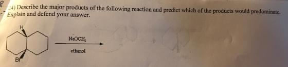 (24) Describe the major products of the following reaction and predict which of the products would predominate, Explain and defend your answer. NaOCH, ethanol