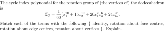 The cycle index polynomial for the rotation group of (the vertices of) the dodecahedron is 1S 60 Ci Match each of the terms w