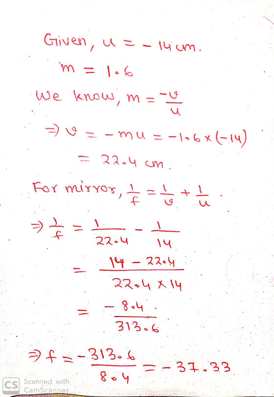 Given, u=-14cm. m = lob we know, m= 31 = 0 = -mu = -106x (-14) - 22.4 cm. For mirror, f = 1/3 + 4 - = N ㅓ다 22.4 14 14 2264 22