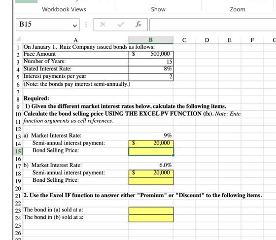 Workbook Views Show Zoom B15 G A B С D E F 1 On January 1, Ruiz Company issued bonds as follows: 2 Face Amount $ 500,000 3 Nu