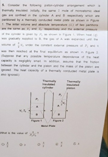 5. Consider the following piston-cylinder arrangement which is thermally insulated. Initially, the same 1 mole of monoatomic