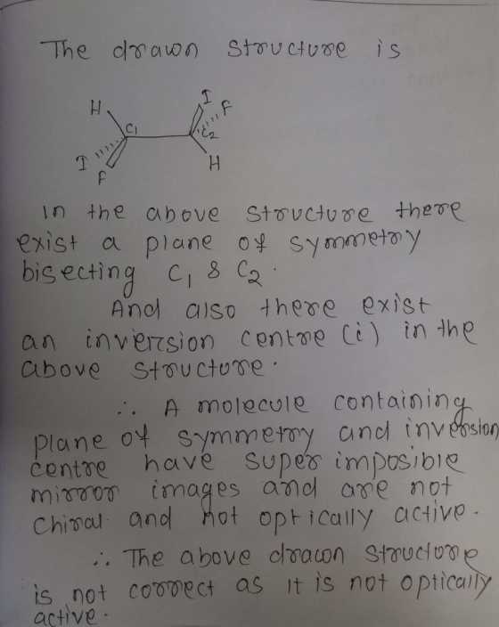 The drawn structure is H H in the above structure there exist a plane of symmetry - bisecting C, 8 C2 And also there exist an