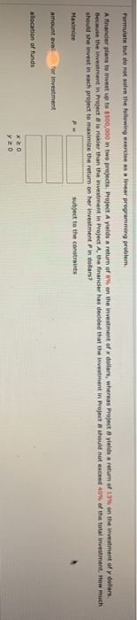 Formulate but do not solve the following exercise as a linear programming problem. Anander plans to invest up to $500,000 in
