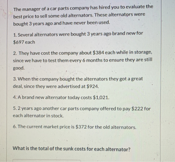 The manager of a car parts company has hired you to evaluate the best price to sell some old alternators. These alternators w