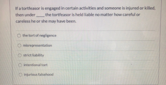 If a tortfeasor is engaged in certain activities and someone is injured or killed, then under the tortfeasor is held liable n