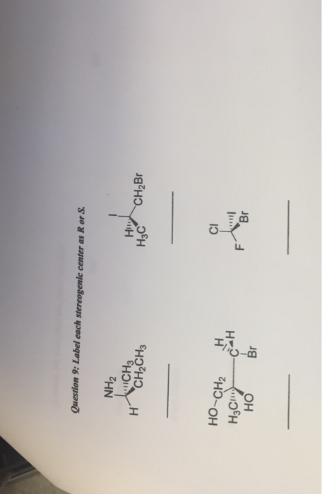 Question 9: Label each stereogenic center as R or S NH2 Cl Il HO Br