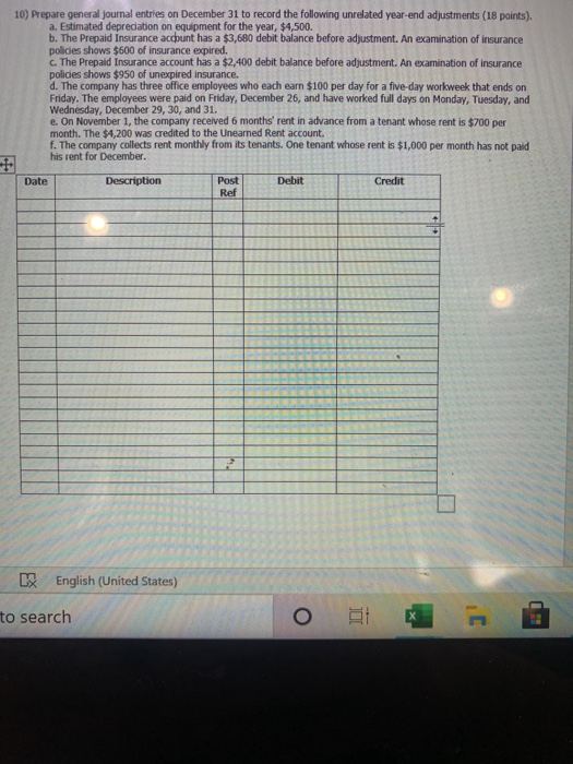 10) Prepare general journal entries on December 31 to record the following unrelated year-end adjustments (18 points). a. Est