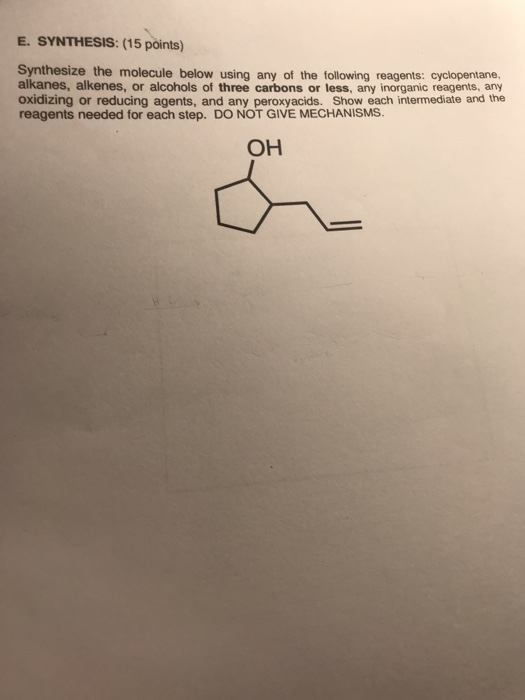 E. SYNTHESIS: (15 points) Synthesize the molecule below using any of the following reagents: cyclopentane, alkanes, alkenes,