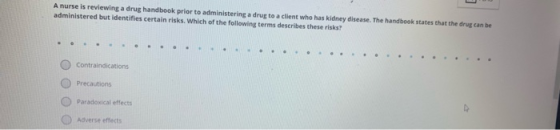 A nurse is reviewing a drug handbook prior to administering a drug to a client who has kidney disease. The handbook states th