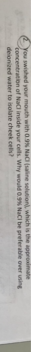 ou swished your mouth with 0.9% NaCl (saline solution), which is the approximate concentration of NaCl inside your cells, why