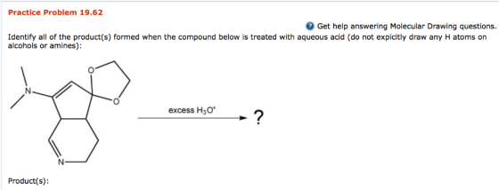 Practice Problem 19.62 Get help answering Molecular Drawing questions. Identify all of the product(s) formed when the compoun