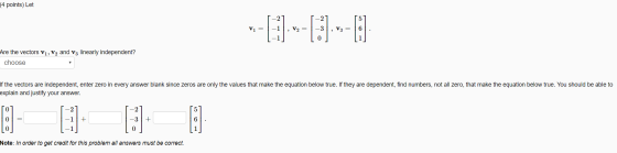 (4 points) Let Are the vectors V1, V2 and V3 linearly independent? choose If the vectors are independent, enter zero in every