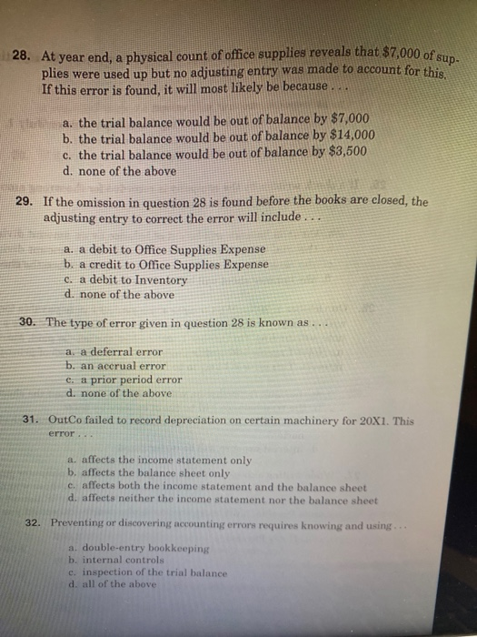 28. At year end, a physical count of office supplies reveals that $7,000 of ou plies were used up but no adjusting entry was