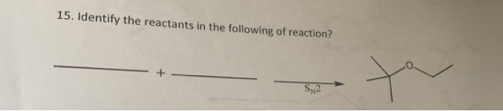 15. Identify the reactants in the following of reaction? SN²