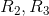 R_{2}, R_{3}