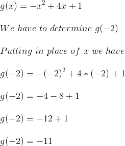 \\\\g(x) = -x^2+4x +1 \\\\We \ have \ to \ determine \ g(-2) \\\\Putting \ in \ place \ of \ x \ we \ have \\\\g(-2) =-(-2)^2 +4*(-2)+1 \\\\g(-2) = -4 -8+1 \\\\g(-2) = -12+1 \\\\g(-2) = -11