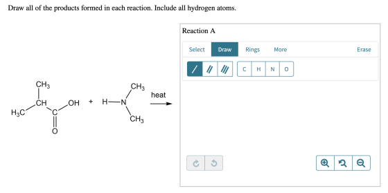 Draw all of the products formed in each reaction. Include all hydrogen atoms. Reaction A Select Rings Draw More Erase С Н CНз