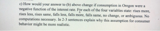 c) How would your answer to (b) above change if consumption in Oregon were a negative function of the interest rate. Fpr each