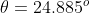 \theta = 24.885^o