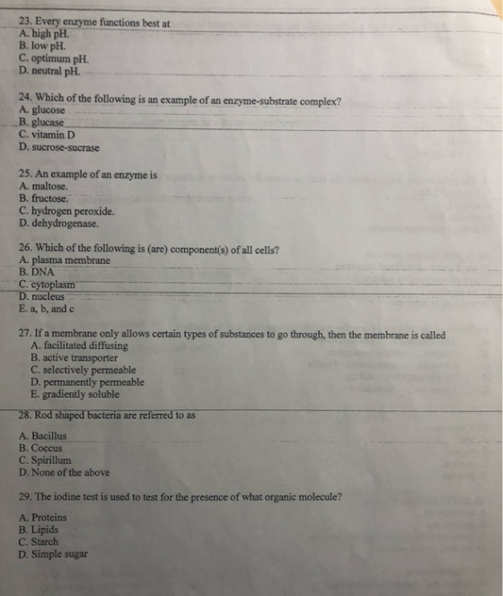 23. Every enzyme functions best at A. high pH. B. low pH. C. optimum pH. D. neutral pH. 24. Which of the following is an exam