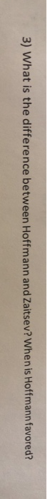 3) What is the difference between Hoffmann and Zaitsev? When is Hoffmann favored?