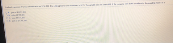 The fred oxpenoes of Gregs Snowboards are $750,00 Theselling price far one snowboardis $170 The variable cost per un i 568 I