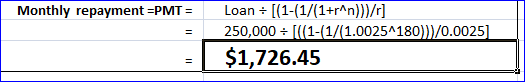 Monthly repayment EPMT = Loan = [(1-(1/(1+r^n}}/r] 250,000 = [((1-(1/(1.00254180)/0.0025) $1,726.45