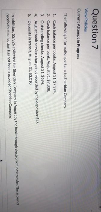 Question 7 View Policies Current Attempt in Progress The following information pertains to Sheridan Company. 1. Cash balance