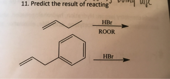11. Predict the result of reacting HBr ROOR HBr