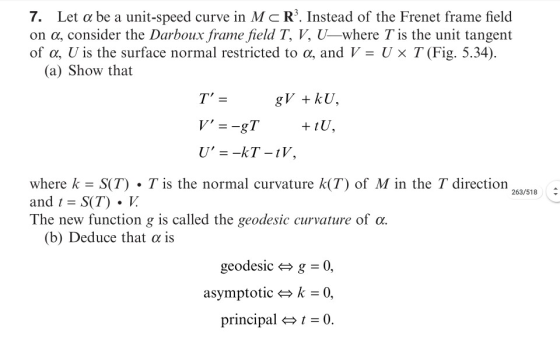 7. Let a be a unit-speed curve in M CR?. Instead of the Frenet frame field on a, consider the Darboux frame field T, V, U—whe