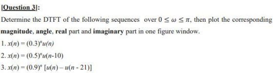 Question 3]: Determine the DTFT of the following sequences over 0 SW S1, then plot the corresponding magnitude, angle, real p