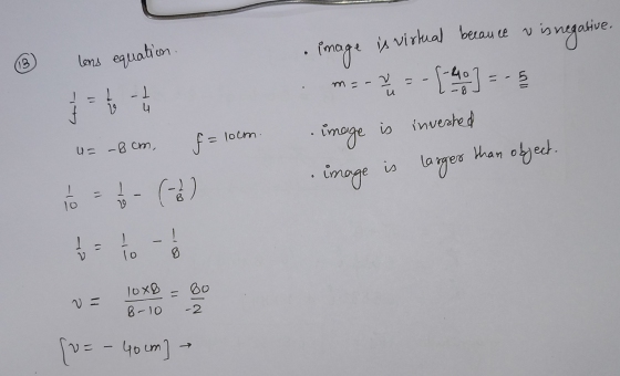 is virtual becauce is negative, 13 lens equation. y = X - [60] =- 1 -1 4 is invested u= -8cm, f = loom. image image larger th