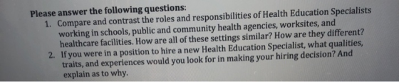 Please answer the following questions: 1. Compare and contrast the roles and responsibilities of Health Education Specialists