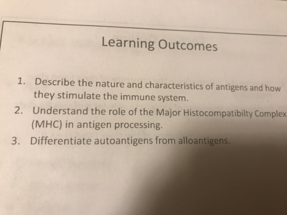 Learning Outcomes 1. Describe the nature and characteristics of antigens and how they stimulate the immune system. Understand the role of the Major Histocompatibilty Complex (MHC) in antigen processing. Differentiate autoantigens from alloantigens. 2. 3.