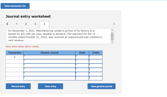 View transaction list Journal entry worksheet < 1 2 3 4 On November 1, 2021, Manufacturing rented a portion of its factory to