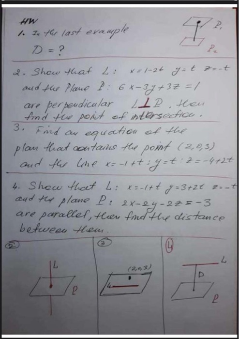 P. example I P. HW 1. In the last ex D = ? 2. Show that L: x=1-2t y = t z=-t and the Plans I 6x-37+32 = 1 are per pendicular