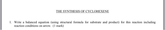THE SYNTHESIS OF CYCLOHEXENE 1. Write a balanced equation (using structural formula for substrate and product) for this react
