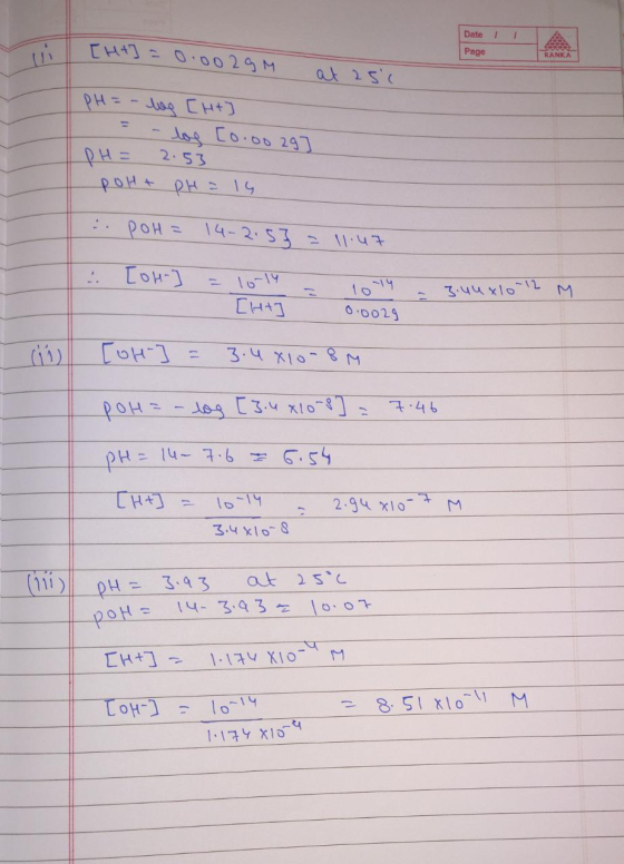 TH+] = 0.0029 Date 11 Page at 251 pH = - wg [ft] = - loe [0.0029] pH = 2.53 poht pH = 14 POH= 14-2.5} = 11.47 [OH- ] = 10-14