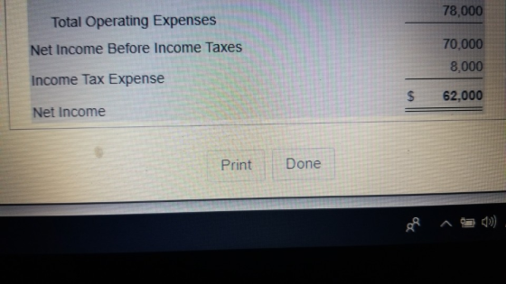 78,000 Total Operating Expenses Net Income Before Income Taxes Income Tax Expense 70,000 8.000 62.000 Net Income Print Done