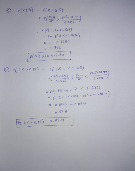 P(x29) = P(x > 8.5] = P(x-4, 8.5-10.44 2.7226 = P(Z >=0.7126) - I - PL 25-0.7126) = 1 - 6: 2380 0.762 p(x29) = 0.7620 @ P(65x
