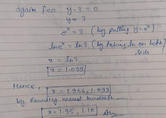 again for y-3=0 = 3 (by putting y=0) Ine = ln 3 ( by taking In on both) x = ln3 1x=1.099 side Hence, x = 1.946, 1.099) by R