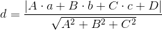 d=\frac{\left|A\cdot a+B\cdot b+C\cdot c+D\right|}{\sqrt{A^2+B^2+C^2}}