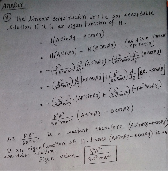 Answer & The linear combination will be an acceptable solution if it is an eigen function of H: • H(AsinBy – B Cosby) • H(Asi