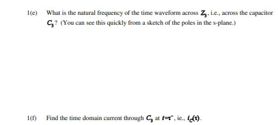 1(e) What is the natural frequency of the time waveform across 2, i.e., across the capacitor Cz? (You can see this quickly fr