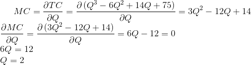MC * do=- dTC (0 – 60² +14Q + 75) = 3Q² - 12Q +14 (3Q² - 12Q+14) - = 6Q - 12 =0 Q dMC dQ 6Q = 12 Q = 2 Q