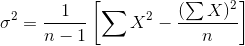 \sigma ^{2} = \frac{1}{n-1}\left [ \sum X^2 -\frac{(\sum X)^2}{n} \right ]