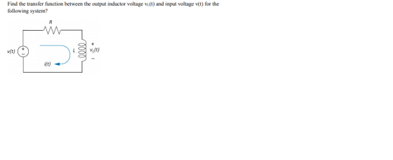 Find the transfer function between the output inductor voltage vl(t) and input voltage v(t) for the following system? R v(t)