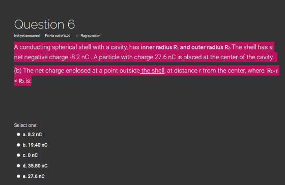 Question 6 Not yet answered Points out of 5.00 p Flag question A conducting spherical shell with a cavity, has inner radius R